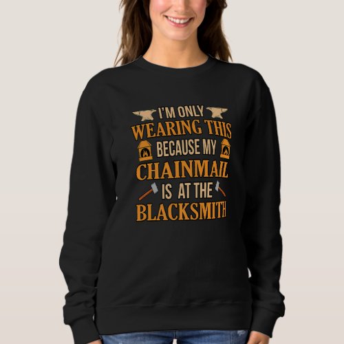 Chainmail Is At Blacksmith Forge Forging Forger Gr Sweatshirt