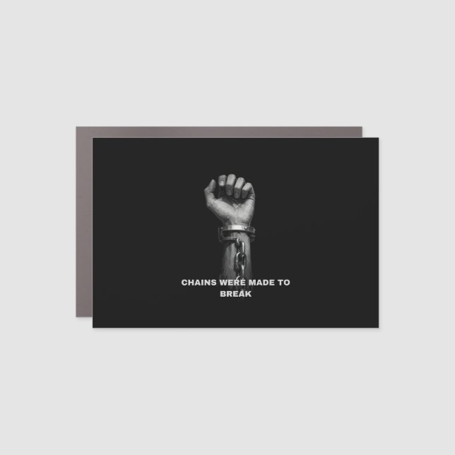 "Chains Were Made To Break" Motivational Magnet (Front)