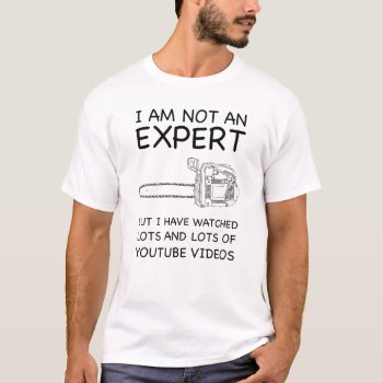 Chainsaw Expert (not) T-shirt by OblivionHead at Zazzle