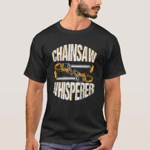 Chainsaw Whisperer Equipment Arborist Accessories T-Shirt