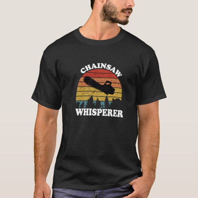 ChainSaw Whisperer Lumberjack Chainsaw T-Shirt (Front)