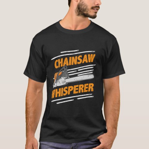 Chainsaw Whisperer Lumberjack Logger T_Shirt