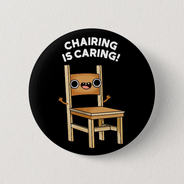 Chairing Is Caring Funny Sharing Pun Dark BG Button (Front)