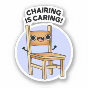 Chairing Is Caring Funny Sharing Pun  Sticker