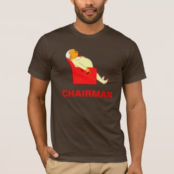 Chairman T-shirt by figstreetstudio at Zazzle