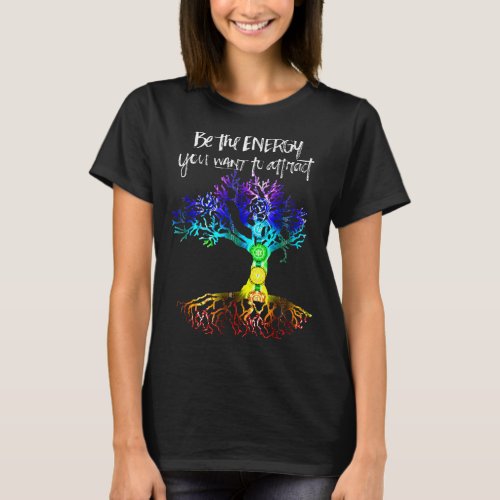Chakra Tree Of Life  Be The Energy You Want To Att T_Shirt