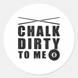 Chalk Dirty To Me' Billiards Funny Saying  Classic Round Sticker