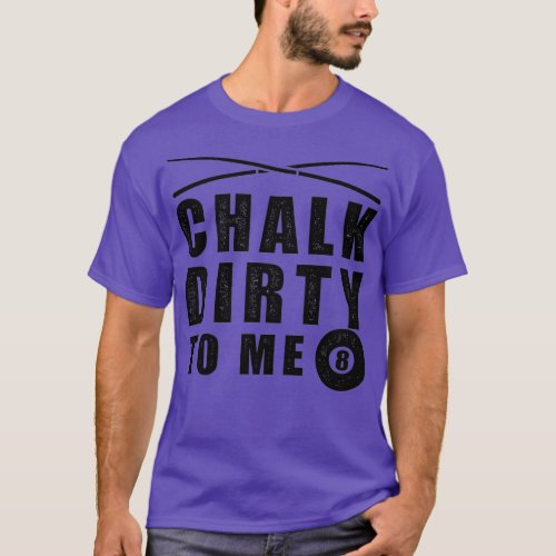 Chalk dirty to me billiards funny saying Premium T_Shirt