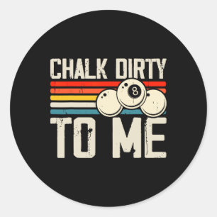 Chalk Dirty To Me  Classic Round Sticker