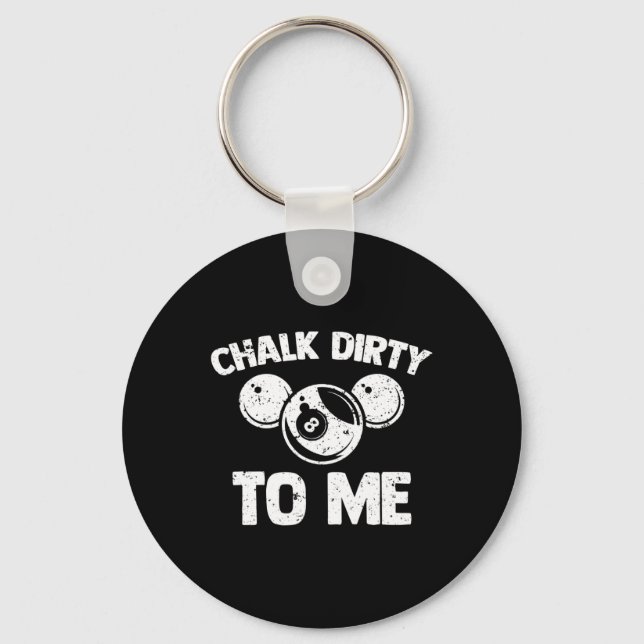 Chalk Dirty To Me - Funny Pool Player Pool Table B Keychain (Front)