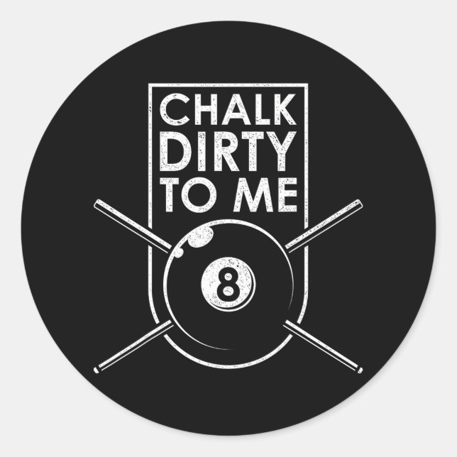 Chalk Dirty To Me I Pool Billiard Table Classic Round Sticker (Front)