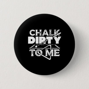 Chalk Dirty To Me Pool Billiards Player Funny  Button