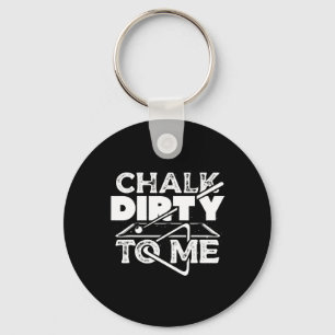 Chalk Dirty To Me Pool Billiards Player Funny Keychain