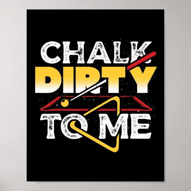 Chalk Dirty To Me Pool Billiards Player Funny  Poster (Front)
