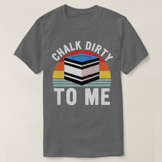 Chalk Dirty To Me Pool Player Retro Billiards  T-Shirt (Design Front)