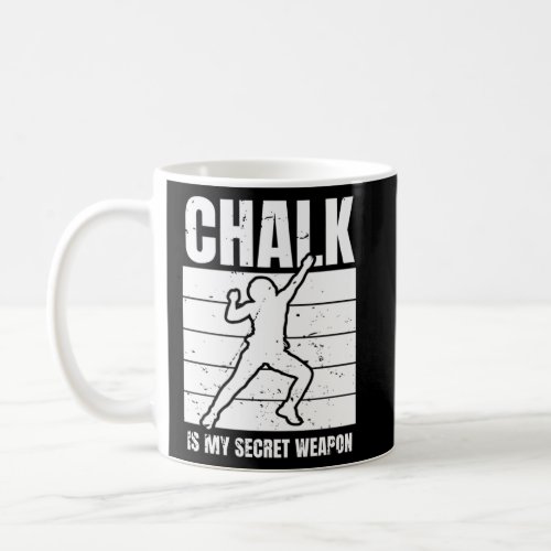 Chalk Is My Secret Weapon Climber Sport Climbing B Coffee Mug