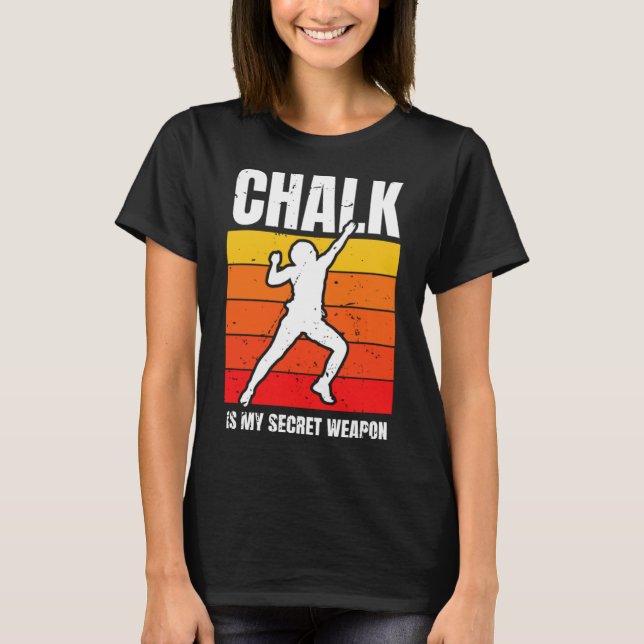 Chalk Is My Secret Weapon Climber Sport Climbing B T-Shirt (Front)