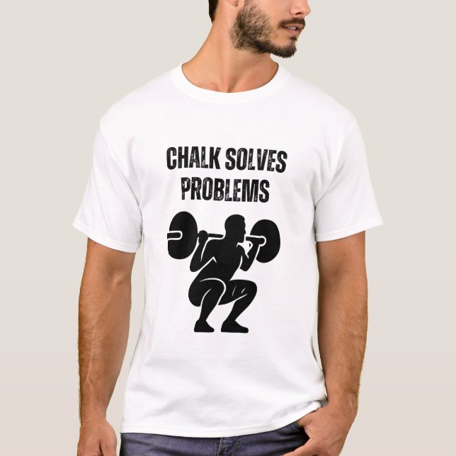 Chalk Solves Problems T-Shirt (Front)