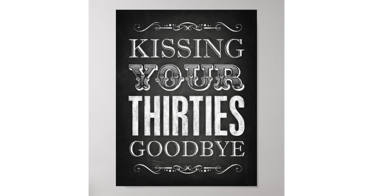 Chalk Style KISSING YOUR THIRTIES GOODBYE Print | Zazzle