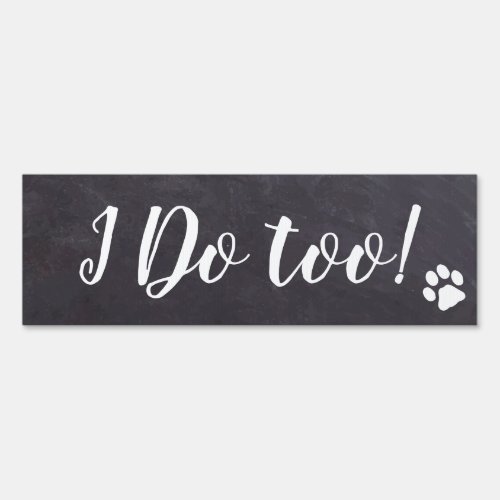 Chalkboard Dog Wedding I Do Too Dog Sign