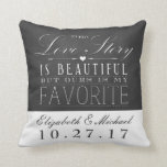 Chalkboard Love Story Wedding Anniversary Pillow<br><div class="desc">What a great gift idea for a newlywed or any married couple.  Features a chalkboard look background with the phrase "Every Love Story is Beautiful,  but ours is my Favorite".  Customize with the couple's names and wedding date / anniversary.</div>