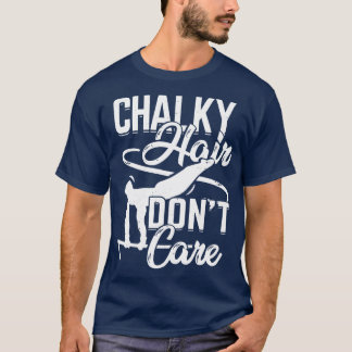 Chalky Hair Dont Care Gymnast Gift T-Shirt