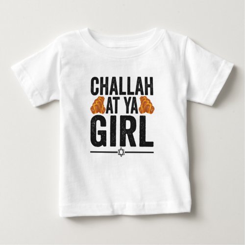 Challah at Ya Girl Funny Jewish Hanukkah Holiday Baby T_Shirt