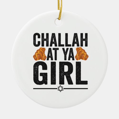 Challah at Ya Girl Funny Jewish Hanukkah Holiday Ceramic Ornament