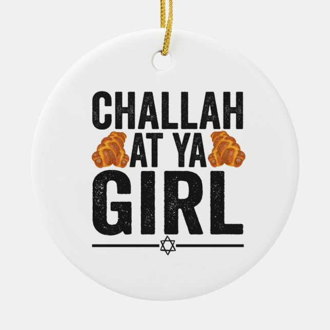 Challah at Ya Girl Funny Jewish Hanukkah Holiday Ceramic Ornament (Front)