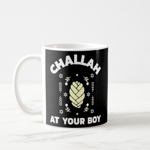 Challah At Your Boy   Jewish Shabbat Holiday  Coffee Mug