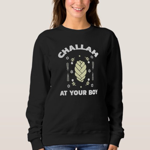 Challah At Your Boy   Jewish Shabbat Holiday Sweatshirt