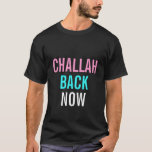 Challah Back Now T-shirt at Zazzle