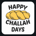 Challah Bread, Chanukah, Happy Challah Days Square Sticker<br><div class="desc">Challah Bread, Chanukah, Happy Challah Days , Hanukkah, Happy Hanukkah, Jewish , Jewish Gift, Jew , Chanukah, Happy Challah Days, hanukkah, new, trendy, jews, jew, jewish, holidays, happy holidays, parody, humorous, funny, happy challah days, challah, happy hanukkah, channukah, menorah, hannukah sweater, chanukah, chanukkah, dreidel Happy Challah Days Baseball , ...</div>