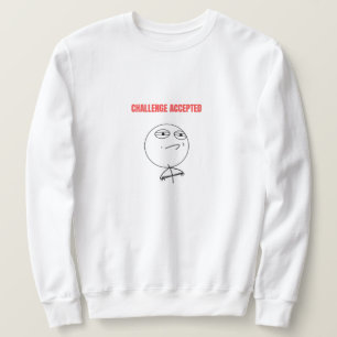 Challenge Accepted Meme Sweatshirt