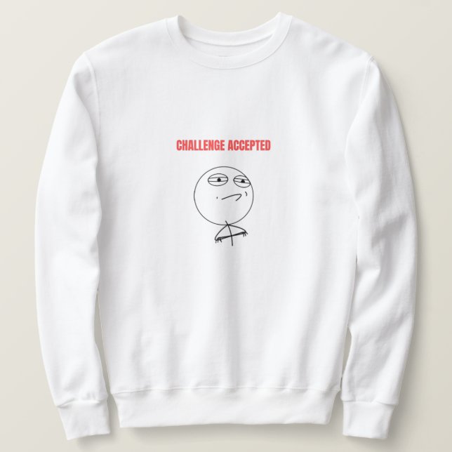 Challenge Accepted Meme Sweatshirt (Design Front)