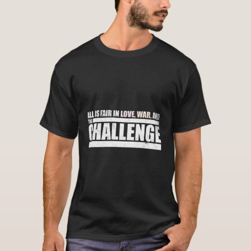Challenge Quote All Is Fair In Love War And The Ch T_Shirt