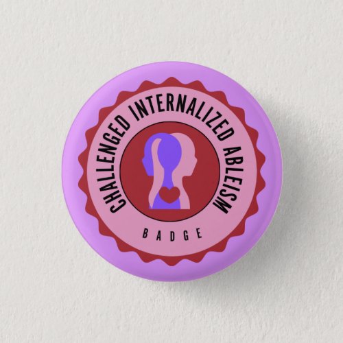 Challenged internalize ableism badge button