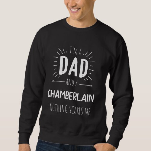 Chamberlain Dad Nothing Scares Me Amazing Fathers  Sweatshirt