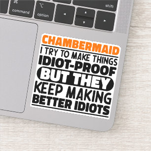 Chambermaid I Try To Make Things Funny Quotes Sticker