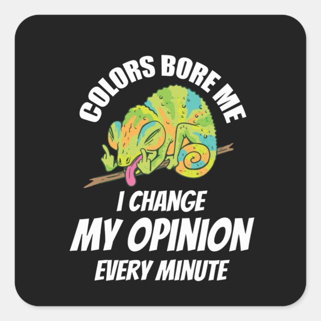 Chameleon- I Often Change My Opinion Square Sticker (Front)