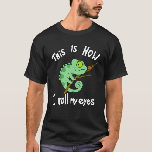 Chameleon reptiles lizard This is how I roll T_Shirt