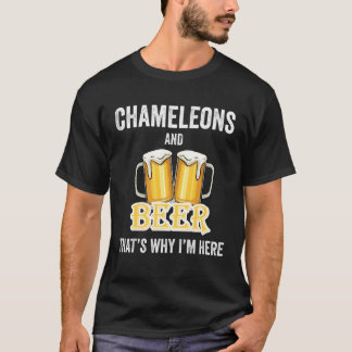 Chameleons And Beer That's Why I'm Here T-Shirt