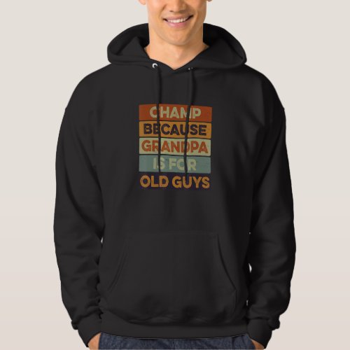 Champ Because Grandpa Is For Old Guys Fathers Day Hoodie