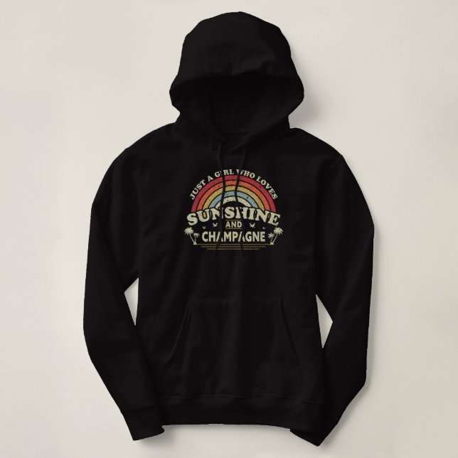 Champagne. A Girl Who Loves Sunshine And Champagne Hoodie (Design Front)