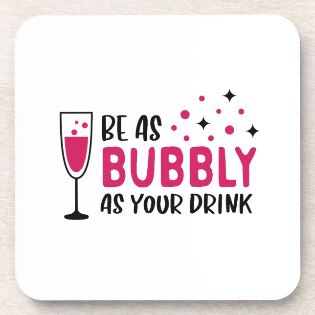 Champagne Be As Bubbly As Your Drink Pink Beverage Coaster (Front)