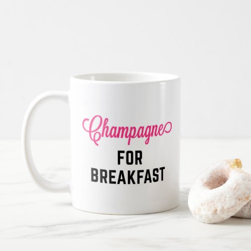 Champagne For Breakfast Funny Quote Coffee Mug