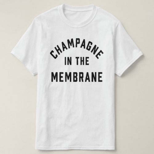 Champagne in the Membrane T_Shirt