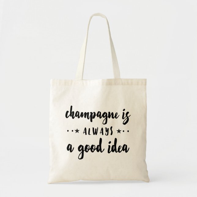 CHAMPAGNE IS ALWAYS A GOOD IDEA TOTE BAG (Front)