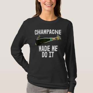 Champagne Made Me Do I Drinking Party Buddy Tee Wo