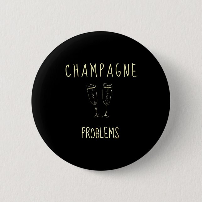 Champagne Problems - For Funny Novelty Meme Life  Button (Front)